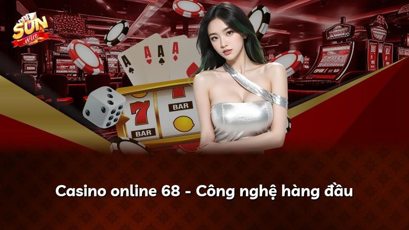 Casino online 68 - Công nghệ hàng đầu