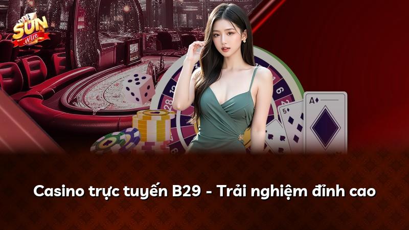 Casino trực tuyến B29 - Trải nghiệm đỉnh cao