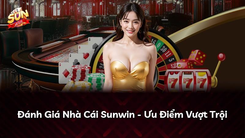 Đánh Giá Nhà Cái Sunwin - Ưu Điểm Vượt Trội