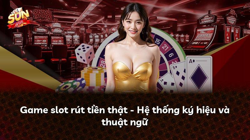 Game slot rút tiền thật - Hệ thống ký hiệu và thuật ngữ