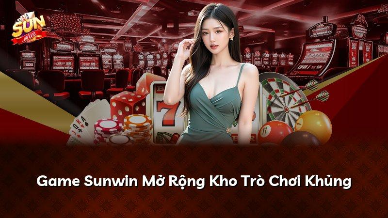 Game Sunwin Mở Rộng Kho Trò Chơi Khủng