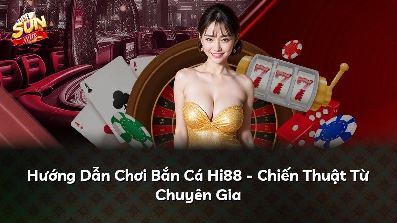 Hướng Dẫn Chơi Bắn Cá Hi88 - Chiến Thuật Từ Chuyên Gia