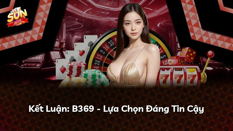 Kết Luận: B369 - Lựa Chọn Đáng Tin Cậy