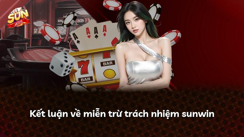 Kết luận về miễn trừ trách nhiệm sunwin