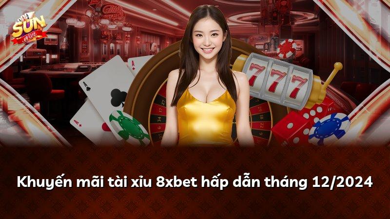 Khuyến mãi tài xỉu 8xbet hấp dẫn tháng 12/2024