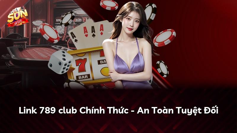 Link 789 club Chính Thức - An Toàn Tuyệt Đối