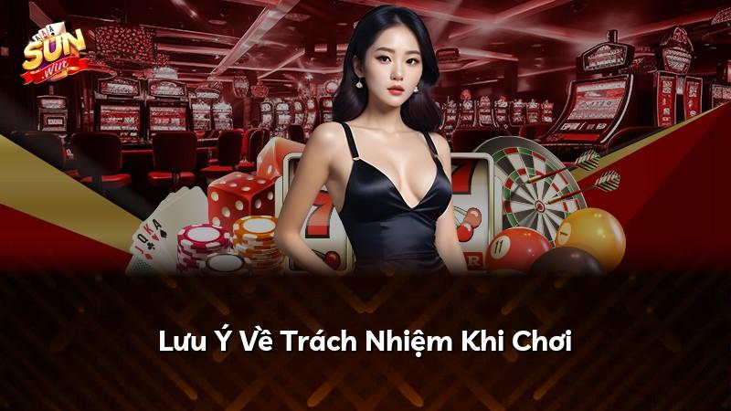 Lưu Ý Về Trách Nhiệm Khi Chơi