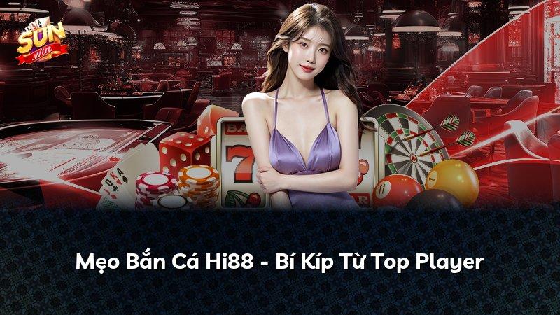 Mẹo Bắn Cá Hi88 - Bí Kíp Từ Top Player