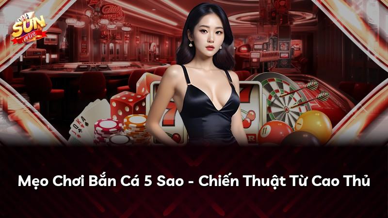 Mẹo Chơi Bắn Cá 5 Sao - Chiến Thuật Từ Cao Thủ