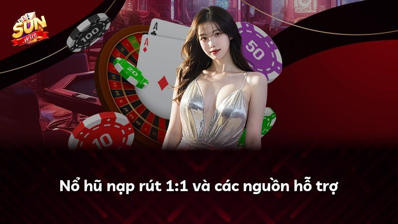 Nổ hũ nạp rút 1:1 và các nguồn hỗ trợ