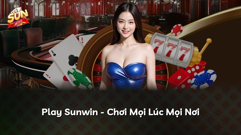 Play Sunwin - Chơi Mọi Lúc Mọi Nơi