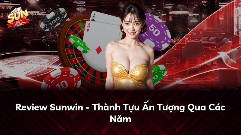 Review Sunwin - Thành Tựu Ấn Tượng Qua Các Năm