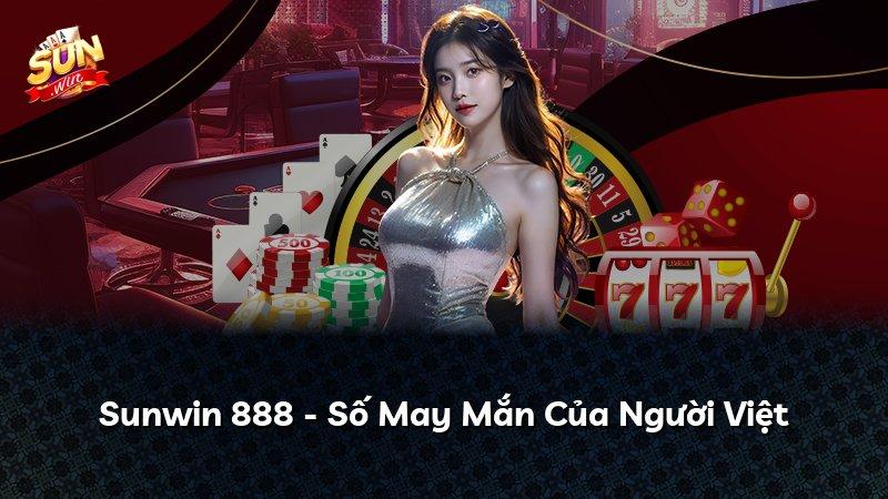 Sunwin 888 - Số May Mắn Của Người Việt