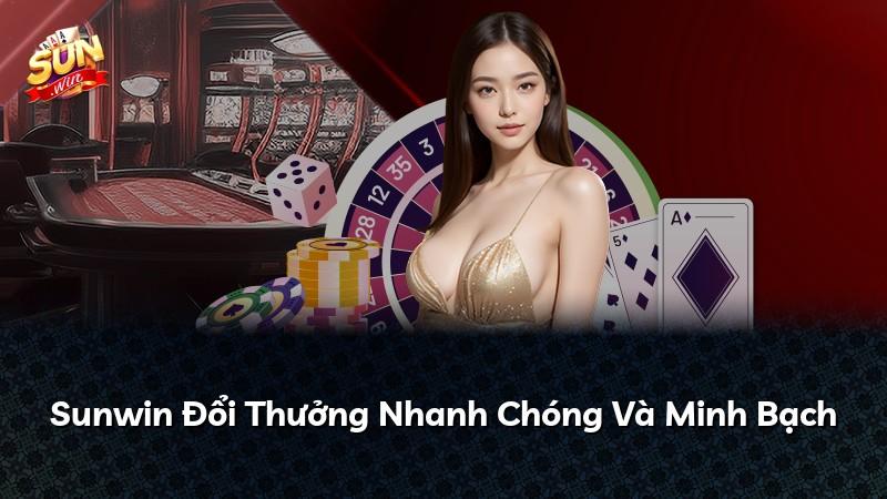 Sunwin Đổi Thưởng Nhanh Chóng Và Minh Bạch