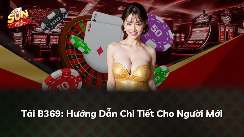 Tải B369: Hướng Dẫn Chi Tiết Cho Người Mới
