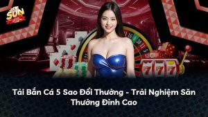 Tải Bắn Cá 5 Sao Đổi Thưởng – Trải Nghiệm Săn Thưởng Đỉnh Cao