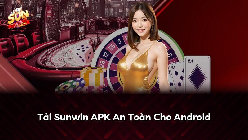 Tải Sunwin APK An Toàn Cho Android
